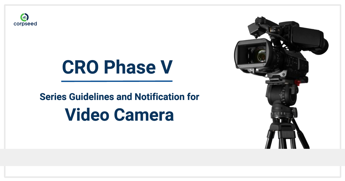 CRO Phase V- Series Guidelines and Notification for Video Camera - Corpseed.jpg